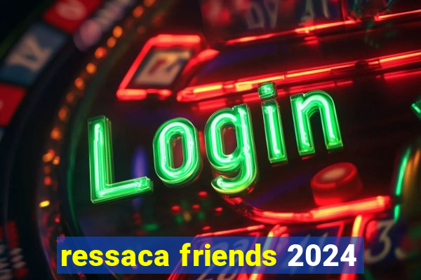 ressaca friends 2024